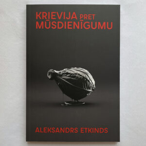 Aleksandrs Etkinds "Krievija pret mūsdienīgumu"